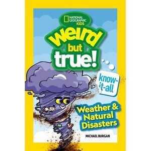 Weird But True! Know-It-All: Weather & Natural Disasters -- Michael Burgan